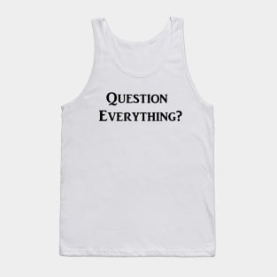 Question Everything? Tank Top